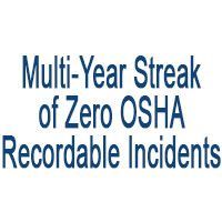 Multi-year streak of Zero OSHA Recordable Incidents.