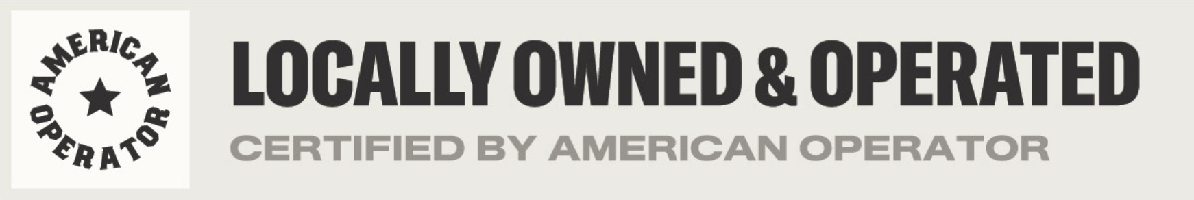 Badge reading Locally Owned & Operated with Certified by American Operator and an America First logo