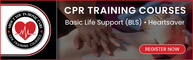 ABOUT YOU IN HOME CARE CPR TRAINING COURSES Basic Life Support (BLS) • Heartsaver REGISTER NOW
