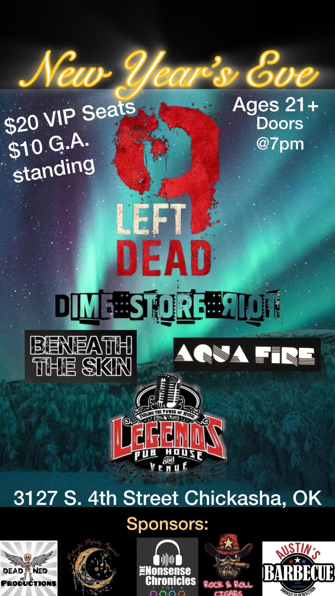 New Year's Eve concert poster: Left Dead, Dime Store Riot, Beneath the Skin, Aqua Fire at Legends in Chickasha, OK. 