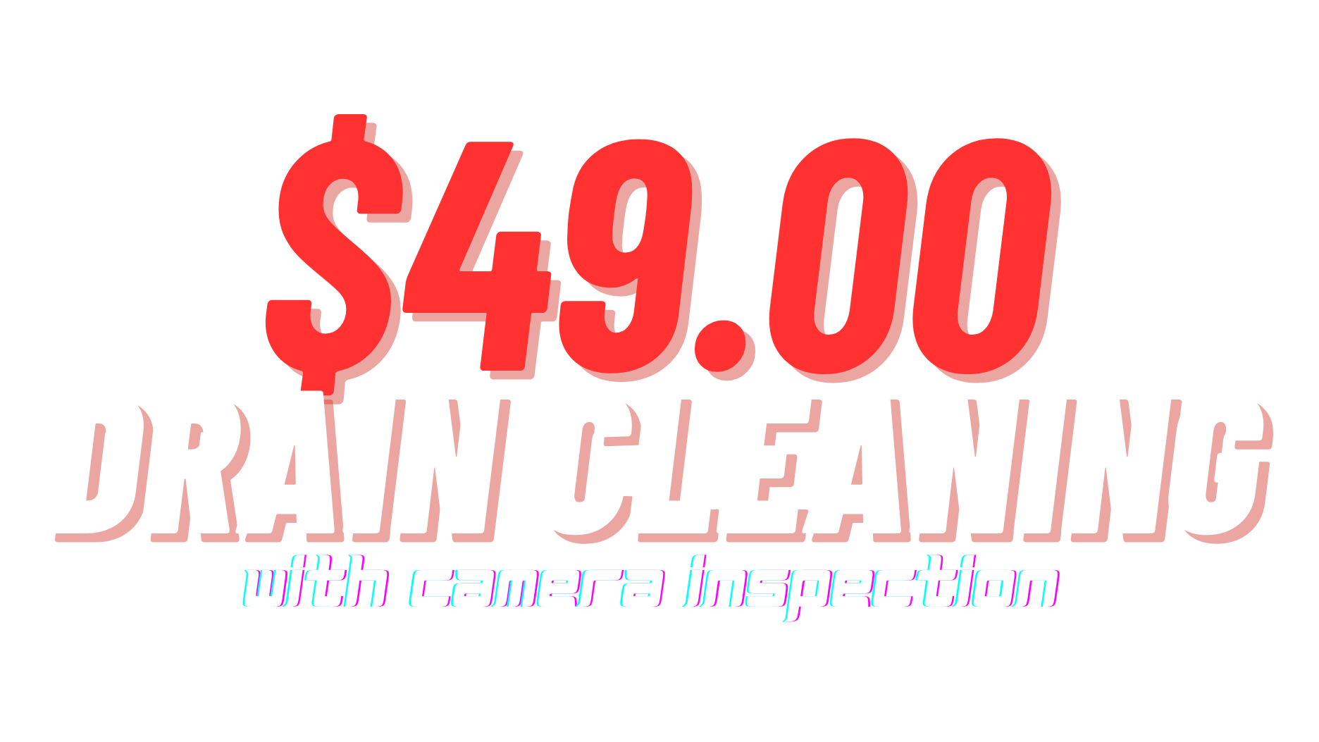 $49 Drain Cleaning with camera inspection.