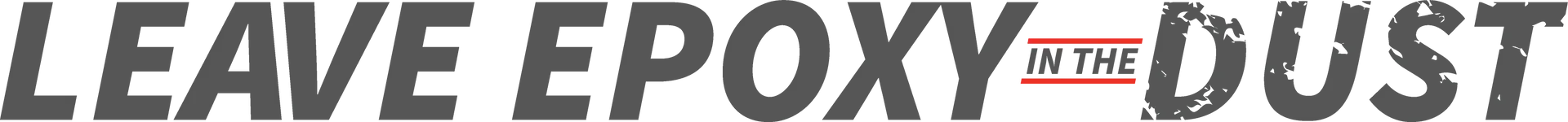 LEAVE EPOXY in the DUST