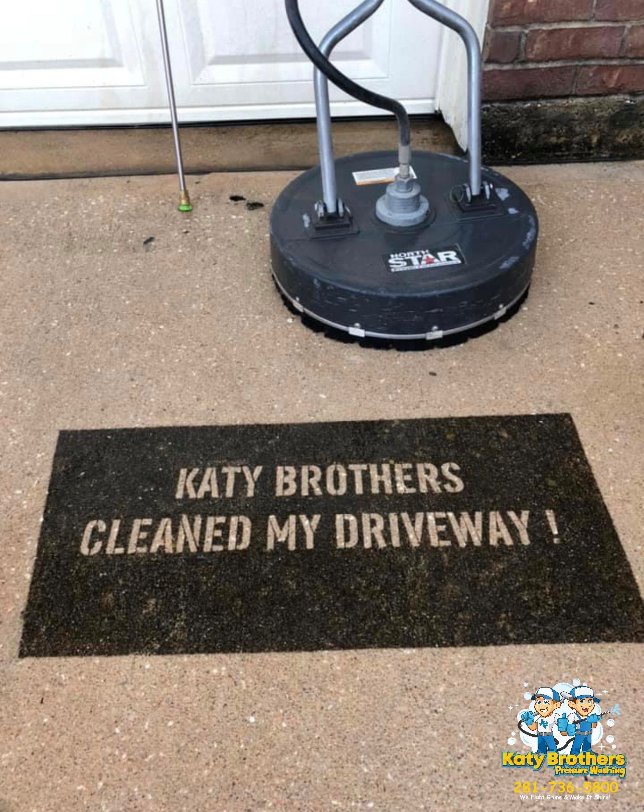Driveway cleaning machine over a mat reading Katy Brothers cleaned my driveway!