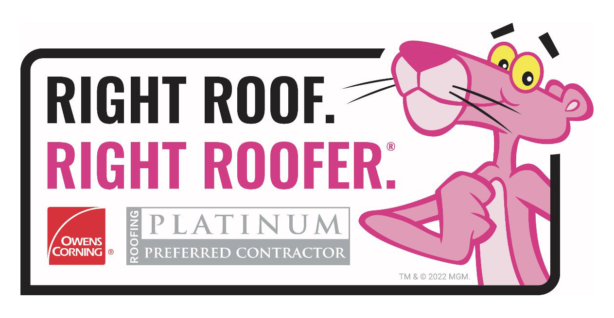 Right Roof. Right Roofer.
Owens Corning Platinum Preferred Contractor