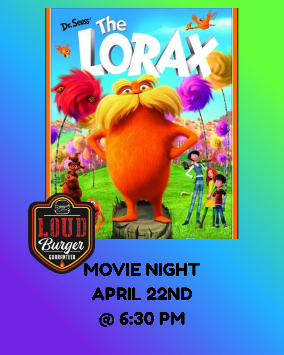 The Lorax movie night flyer for Loud Burger on April 22nd at 6:30 PM, featuring the Lorax and characters.