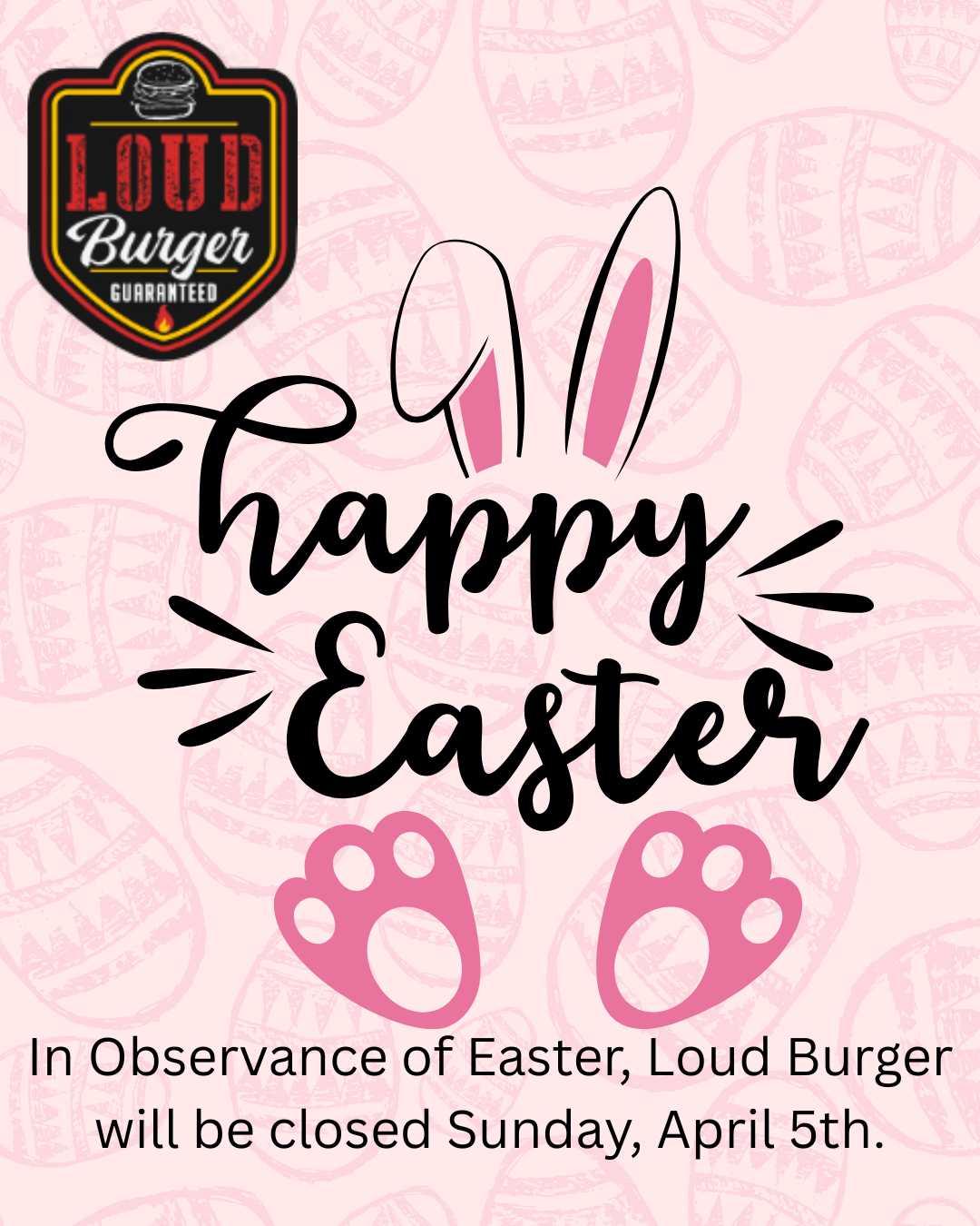 Loud Burger Easter announcement: closed Sunday, April 5th. Pink background with bunny ears, footprints, and text.