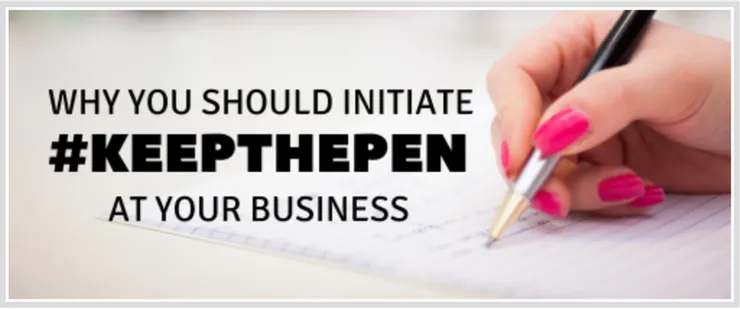 Why you should initiate #keepthepen at your business