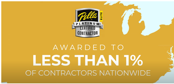 Pella Platinum Elite Certified Contractor: Awarded to less than 1% of contractors nationwide ''