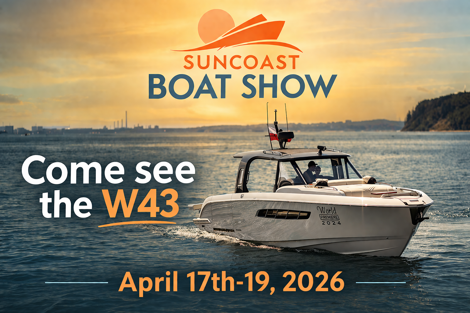 A white boat on water at sunset advertising the Suncoast Boat Show, happening April 17th-19th, 2026, featuring the W43. 