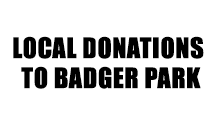 A black and white sign that says `` local donations to badger park ''.