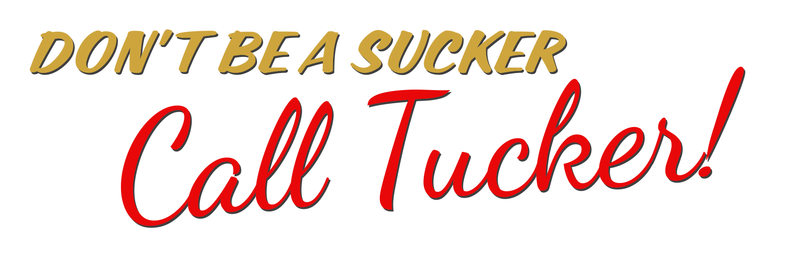 don't be a sucker, call tucker slogan 