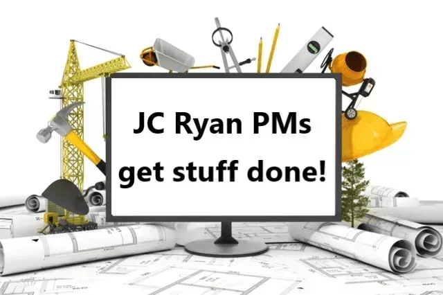 JC Ryan PMs get stuff done! text on monitor with construction tools and plans around it