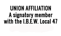 UNION AFFILIATION A signatory member with the I.B.E.W. Local 47 and UA Local 345.