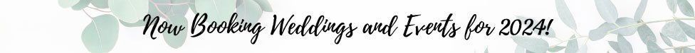 Now Booking Weddings and Events for 2020!