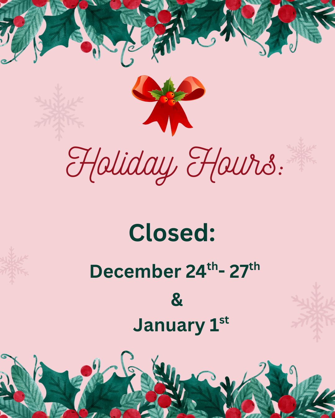 Holiday hours announcement, Closed December 24-27 and January 1, surrounded by Christmas decorations and a bow on a pink background.