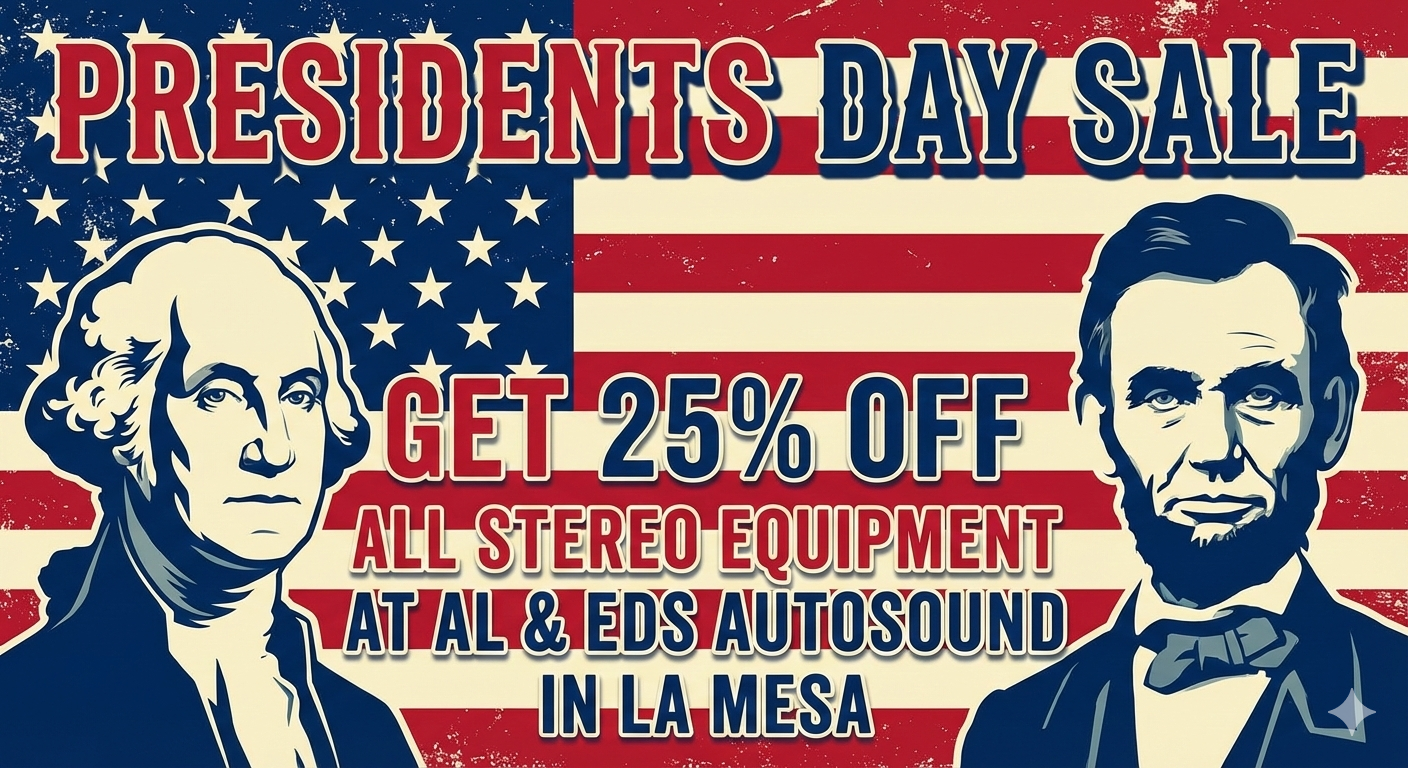 President's Day sale at Al & Ed's Autosound in La Mesa. 25% off all stereo equipment. Featuring Washington and Lincoln.