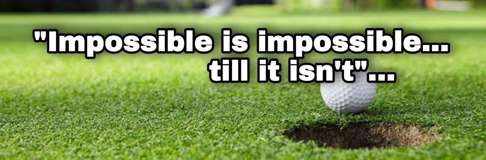 A golf ball near the hole with a phrase 