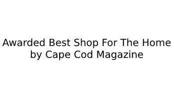 Awarded Best Shop For The Home by Cape Cod Magazine
