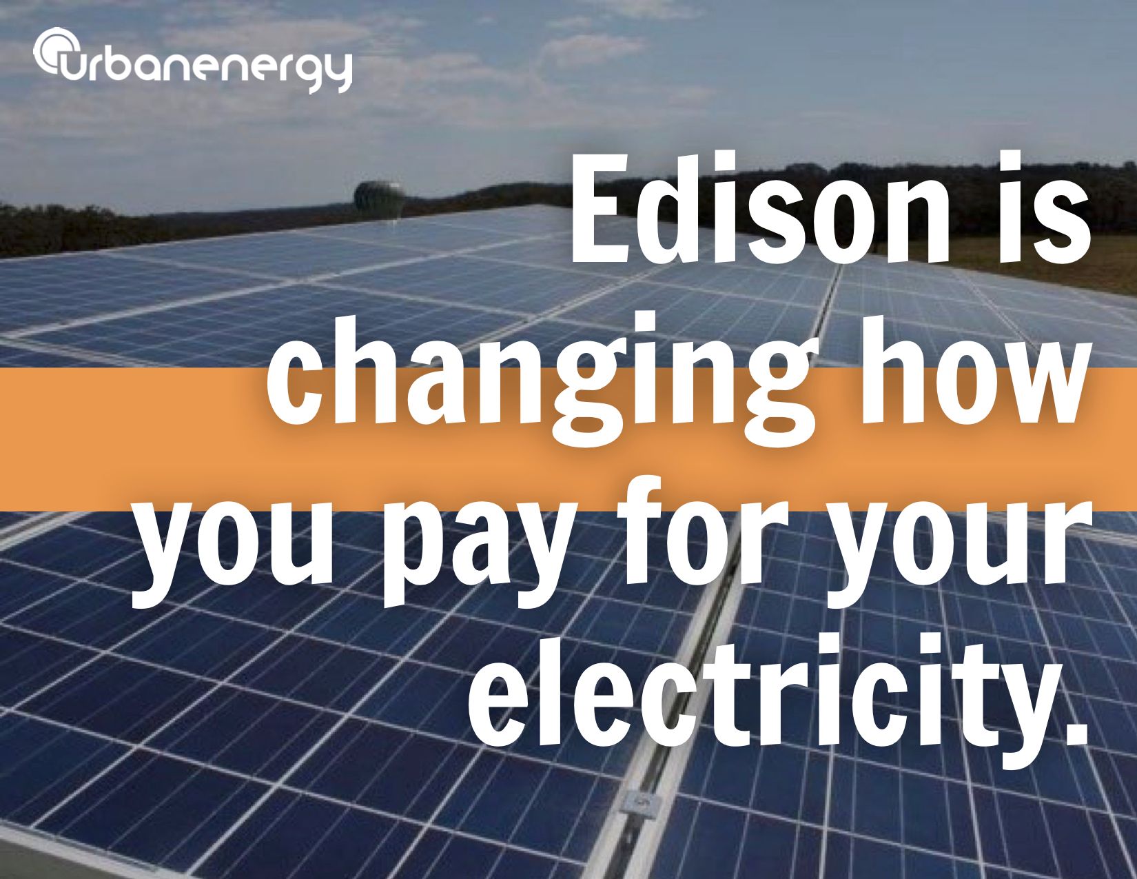 Solar panels with orange banner and text: “Edison is changing how you pay for your electricity.”