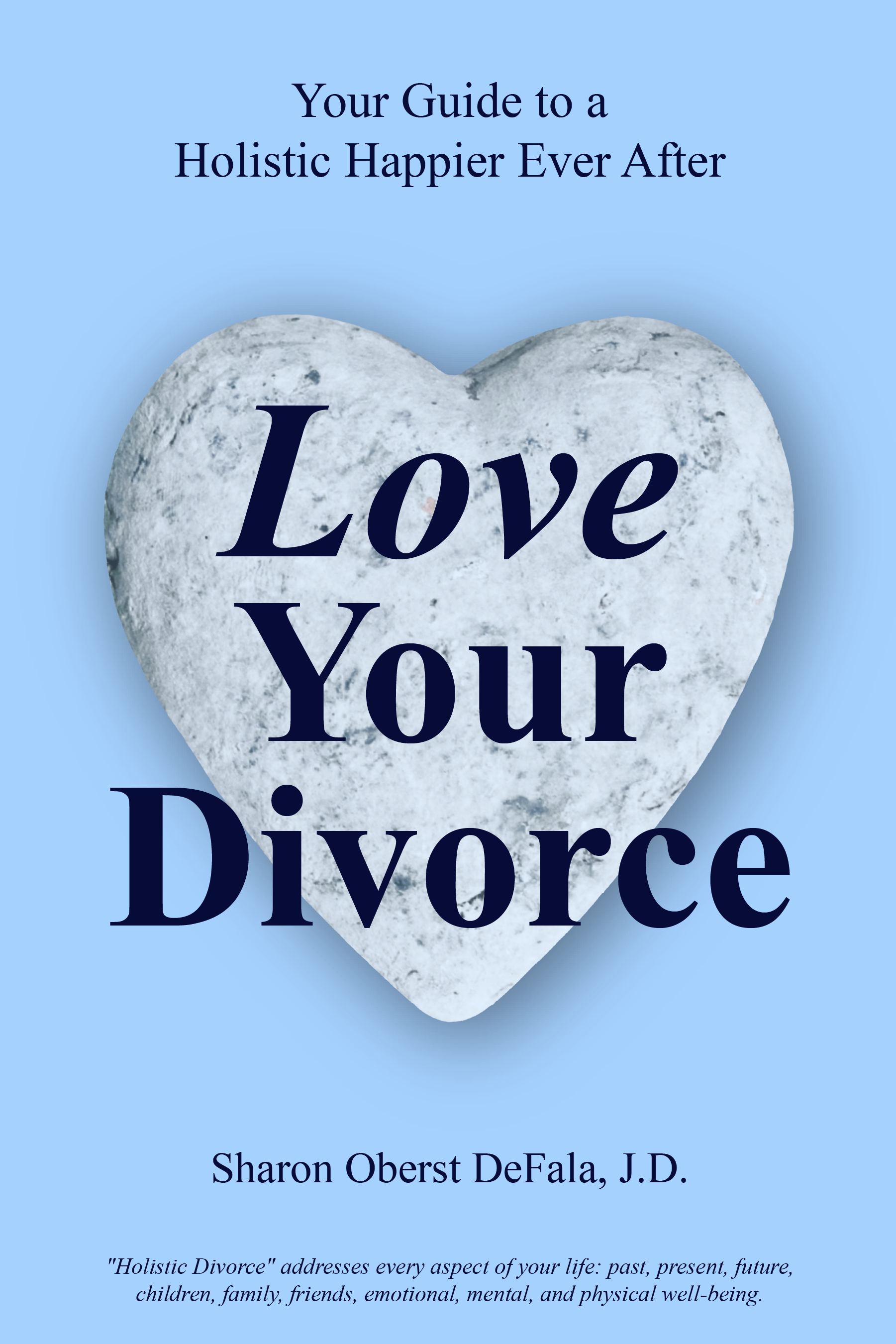Book cover with light blue background, white heart, and title “Love Your Divorce” by Sharon Obert DeChalo, J.D.