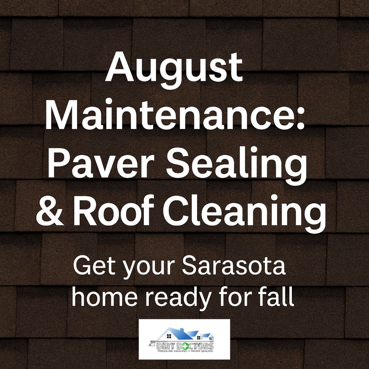 August maintenance ad for Sarasota home care: paver sealing and roof cleaning on a shingle roof background