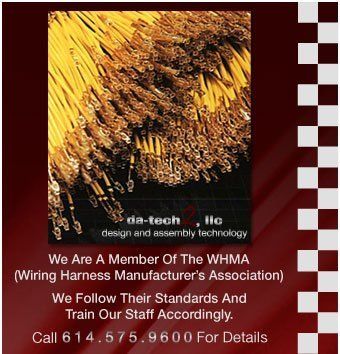 We are a member of the WHMA (Wiring Harness  Manufacturer's Association)  We follow their standards and train our staff accordingly. Da-Tech 2 LLC Call 614-575-9600 For Details