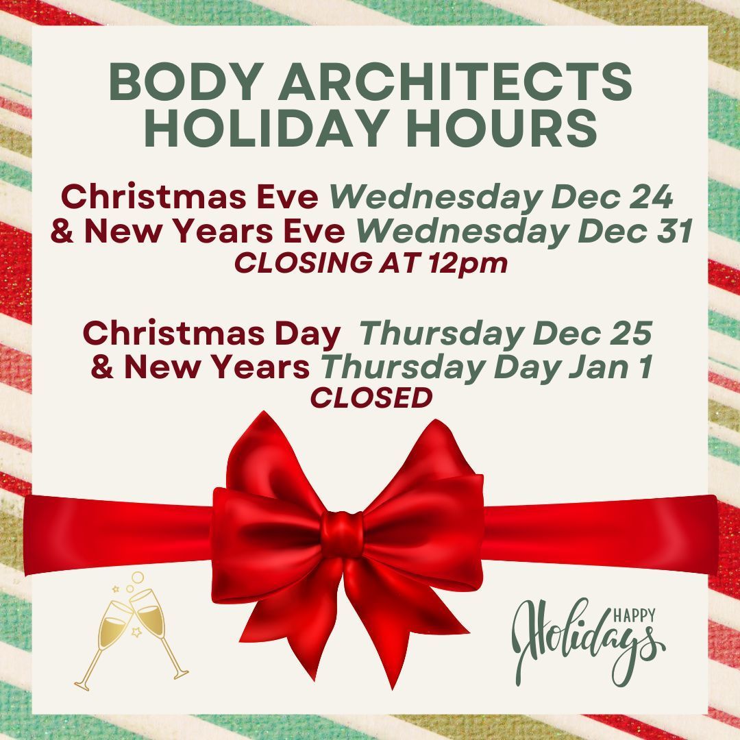 Body Architects' holiday hours. Open Christmas Eve & New Year's Eve, closing at 12 pm. Closed Christmas Day & New Year's Day.