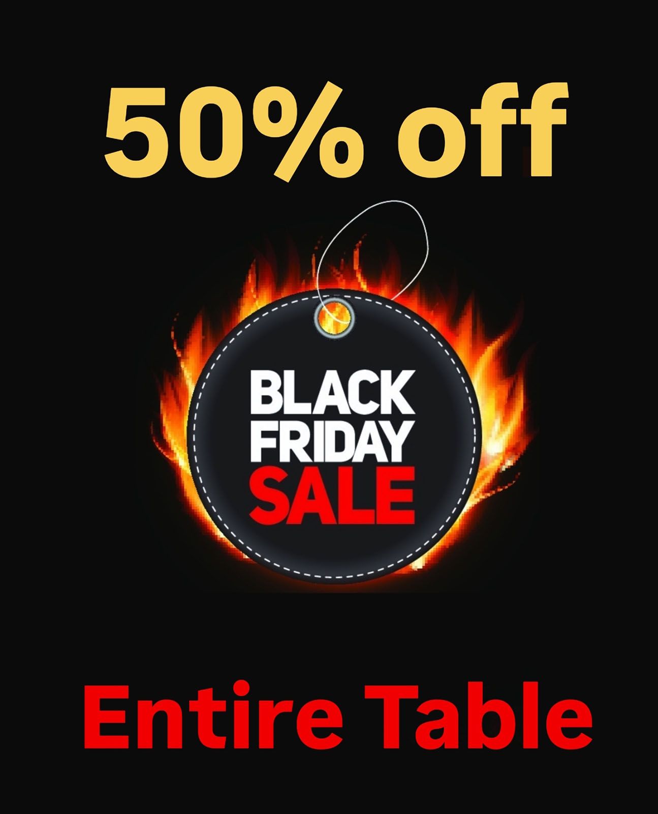 Black Friday Sale 50% Off Entire Table