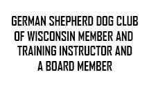 German Shepherd Dog Club of Wisconsin Member & Training Instructor and a Board Member