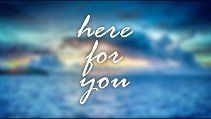 here for you